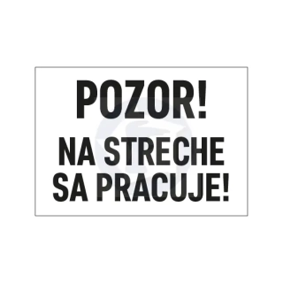 Tabuľka - POZOR! NA STRECHE SA PRACUJE