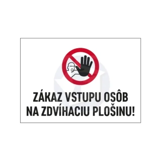 Tabuľka - ZÁKAZ VSTUPU OSÔB NA ZDVÍHACIU PLOŠINU